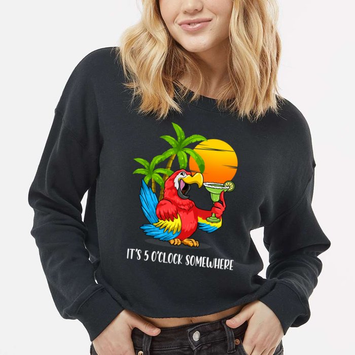 Beach Vacation Drinking Parrot ItS 5 OClock Somewhere Cropped Pullover Crew