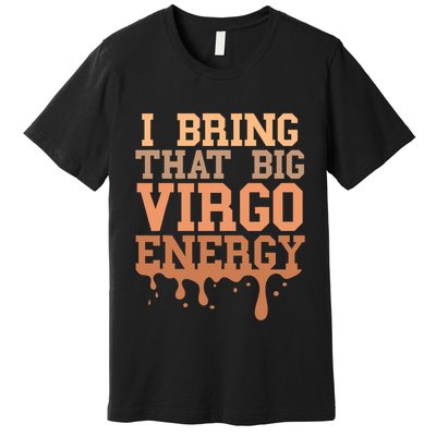 Big Virgo Energy Virgo Drip Melanin Vibes Birthday Premium T-Shirt