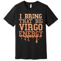 Big Virgo Energy Virgo Drip Melanin Vibes Birthday Premium T-Shirt