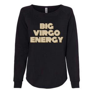 Big Virgo Energy Astrology Gift Womens California Wash Sweatshirt