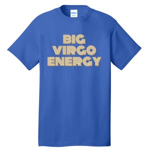 Big Virgo Energy Astrology Gift Tall T-Shirt