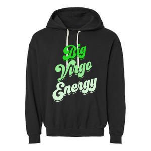 Big Virgo Energy Virgo Birthday Zodiac Sign Garment-Dyed Fleece Hoodie