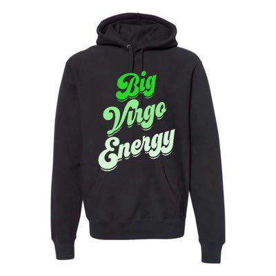 Big Virgo Energy Virgo Birthday Zodiac Sign Premium Hoodie