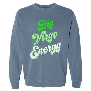 Big Virgo Energy Virgo Birthday Zodiac Sign Garment-Dyed Sweatshirt