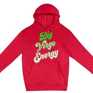 Big Virgo Energy Virgo Birthday Zodiac Sign Premium Pullover Hoodie