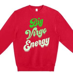 Big Virgo Energy Virgo Birthday Zodiac Sign Premium Crewneck Sweatshirt