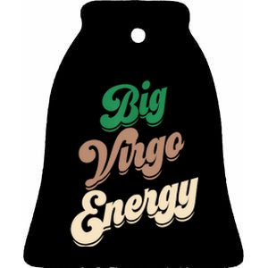 Big Virgo Energy For Virgo Shirts For Zodiac Sign Ceramic Bell Ornament