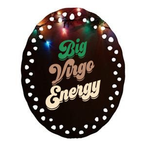 Big Virgo Energy For Virgo Shirts For Zodiac Sign Ceramic Oval Ornament