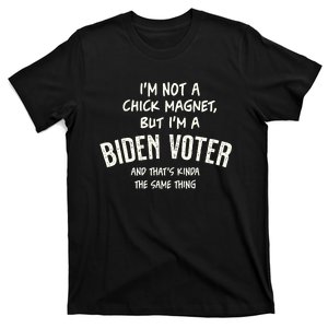 Biden Voter Humor Not A Chick Magnet But Close T-Shirt