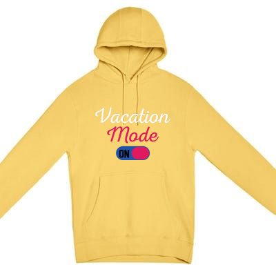 Beach Vacation Mode Tropical Vacation Mode On Gift Premium Pullover Hoodie