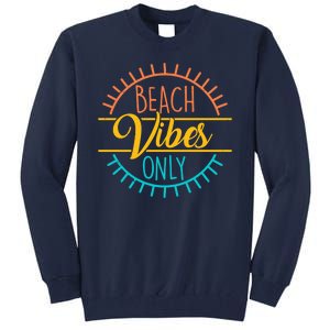 Beach Vibes Only Vacation Travel Tall Sweatshirt