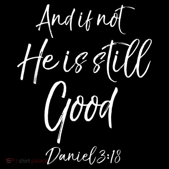 Bible Verse Quote And If Not He Is Still Good T-Shirt
