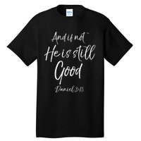 Bible Verse Quote And If Not He Is Still Good Tall T-Shirt