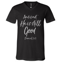 Bible Verse Quote And If Not He Is Still Good V-Neck T-Shirt