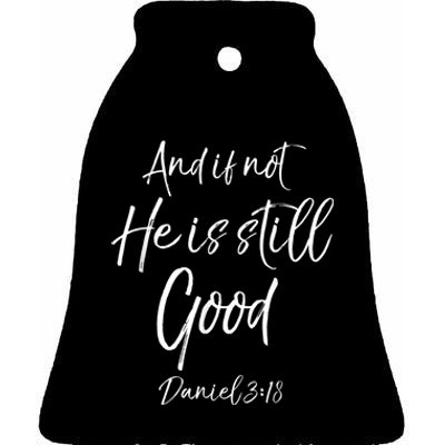 Bible Verse Quote And If Not He Is Still Good Ceramic Bell Ornament