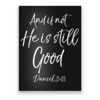 Bible Verse Quote And If Not He Is Still Good Poster