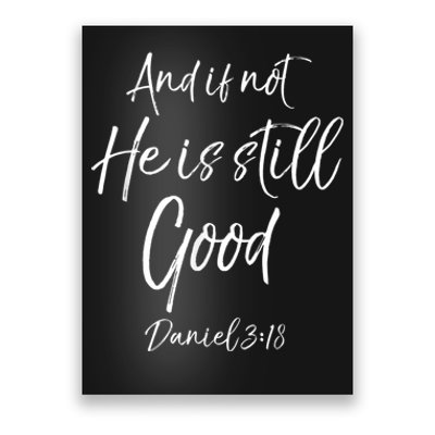 Bible Verse Quote And If Not He Is Still Good Poster