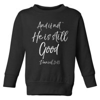 Bible Verse Quote And If Not He Is Still Good Toddler Sweatshirt