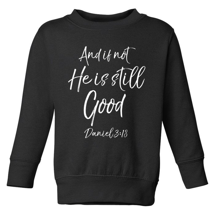 Bible Verse Quote And If Not He Is Still Good Toddler Sweatshirt