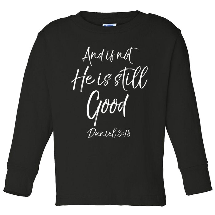 Bible Verse Quote And If Not He Is Still Good Toddler Long Sleeve Shirt