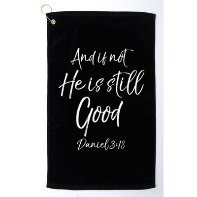 Bible Verse Quote And If Not He Is Still Good Platinum Collection Golf Towel