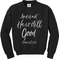 Bible Verse Quote And If Not He Is Still Good Kids Sweatshirt