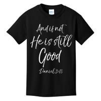 Bible Verse Quote And If Not He Is Still Good Kids T-Shirt