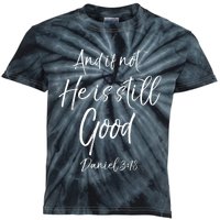 Bible Verse Quote And If Not He Is Still Good Kids Tie-Dye T-Shirt