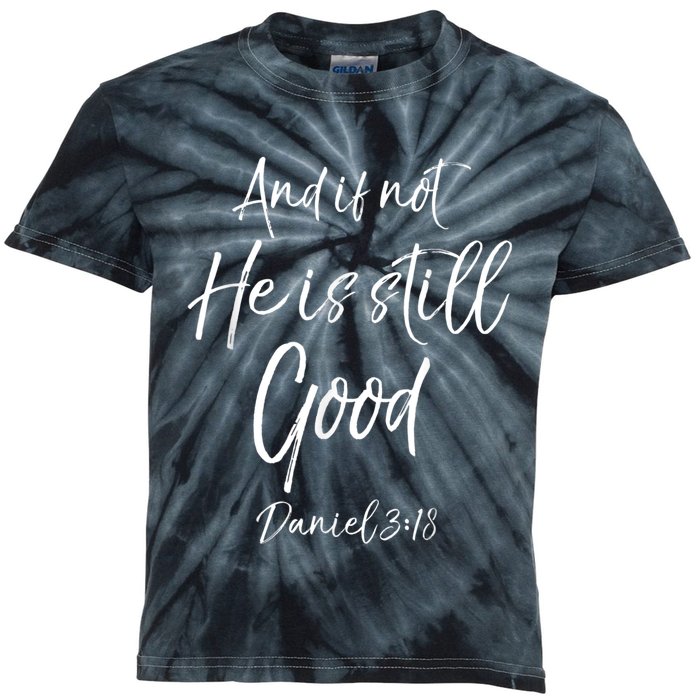 Bible Verse Quote And If Not He Is Still Good Kids Tie-Dye T-Shirt