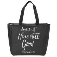 Bible Verse Quote And If Not He Is Still Good Zip Tote Bag