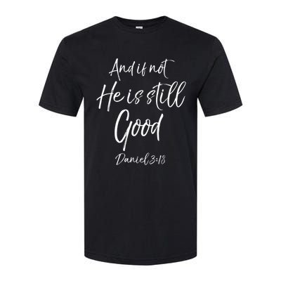 Bible Verse Quote And If Not He Is Still Good Softstyle® CVC T-Shirt