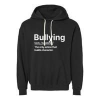Bullying Verb The Only Action That Builds Character Garment-Dyed Fleece Hoodie