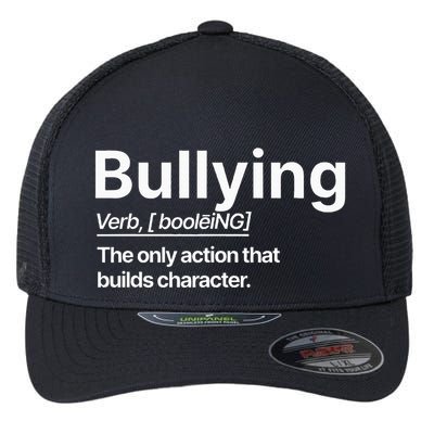 Bullying Verb The Only Action That Builds Character Flexfit Unipanel Trucker Cap