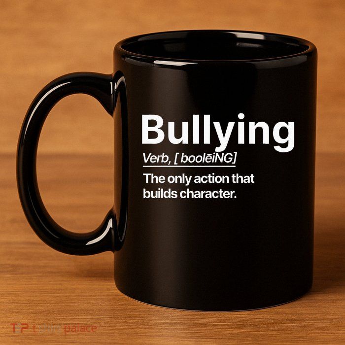 Bullying Verb The Only Action That Builds Character 11oz C Handle Ceramic Mug
