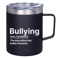 Bullying Verb The Only Action That Builds Character 12oz Stainless Steel Coffee Mug