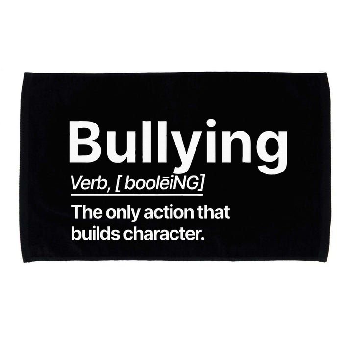 Bullying Verb The Only Action That Builds Character Microfiber Hand Towel