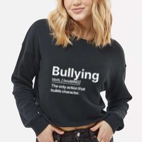 Bullying Verb The Only Action That Builds Character Cropped Pullover Crew