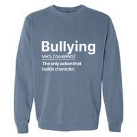 Bullying Verb The Only Action That Builds Character Garment-Dyed Sweatshirt