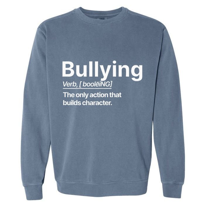 Bullying Verb The Only Action That Builds Character Garment-Dyed Sweatshirt