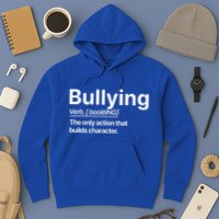 Bullying Verb The Only Action That Builds Character Hoodie