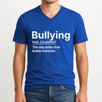 Bullying Verb The Only Action That Builds Character V-Neck T-Shirt