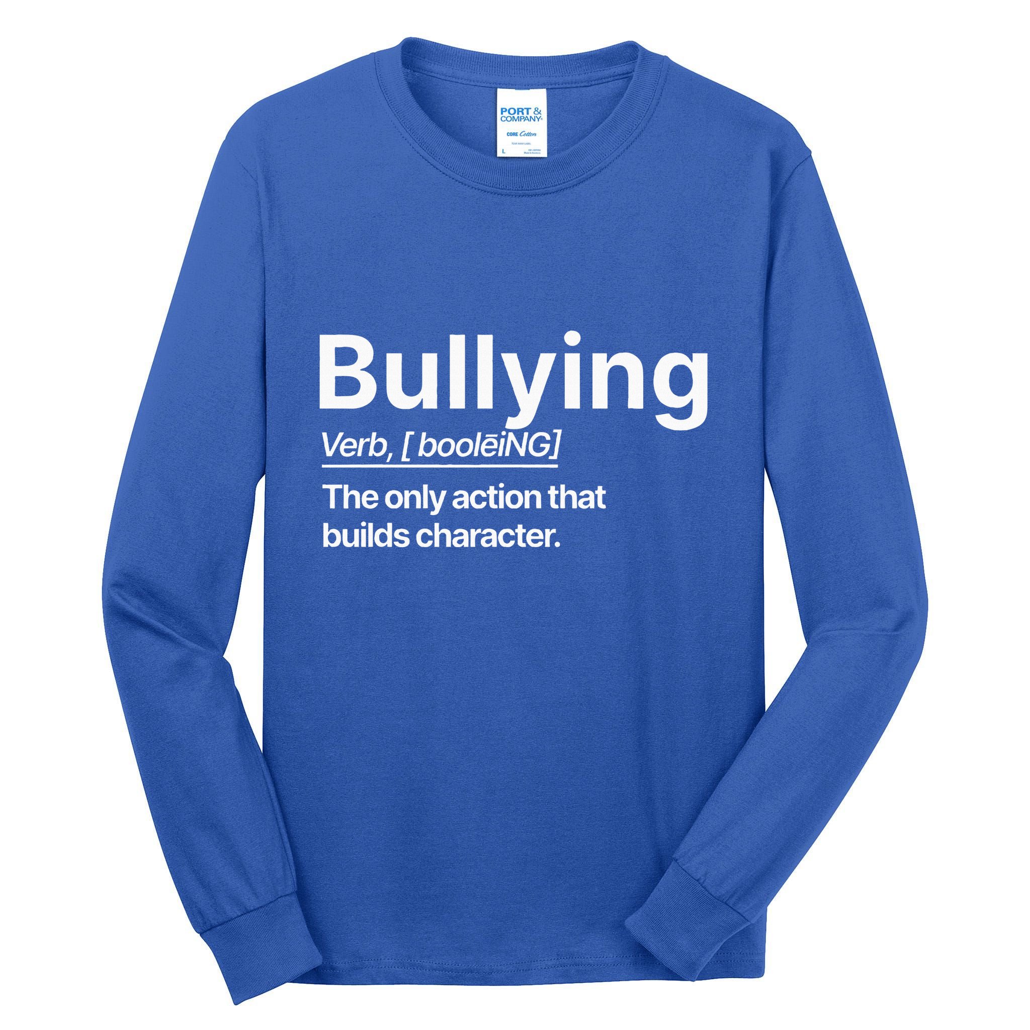 Bullying Verb The Only Action That Builds Character Tall Long Sleeve T-Shirt