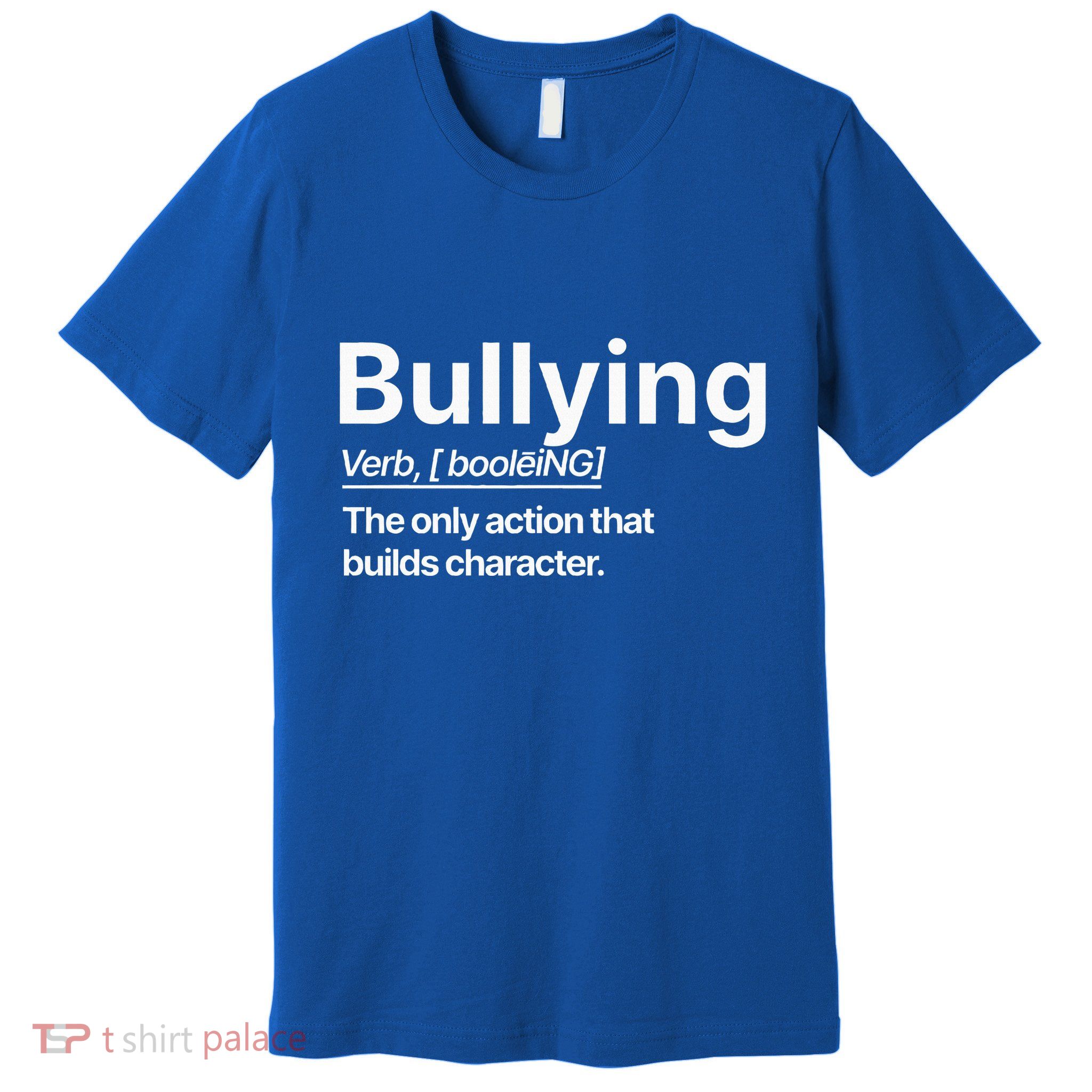 Bullying Verb The Only Action That Builds Character Premium T-Shirt