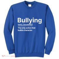 Bullying Verb The Only Action That Builds Character Tall Sweatshirt