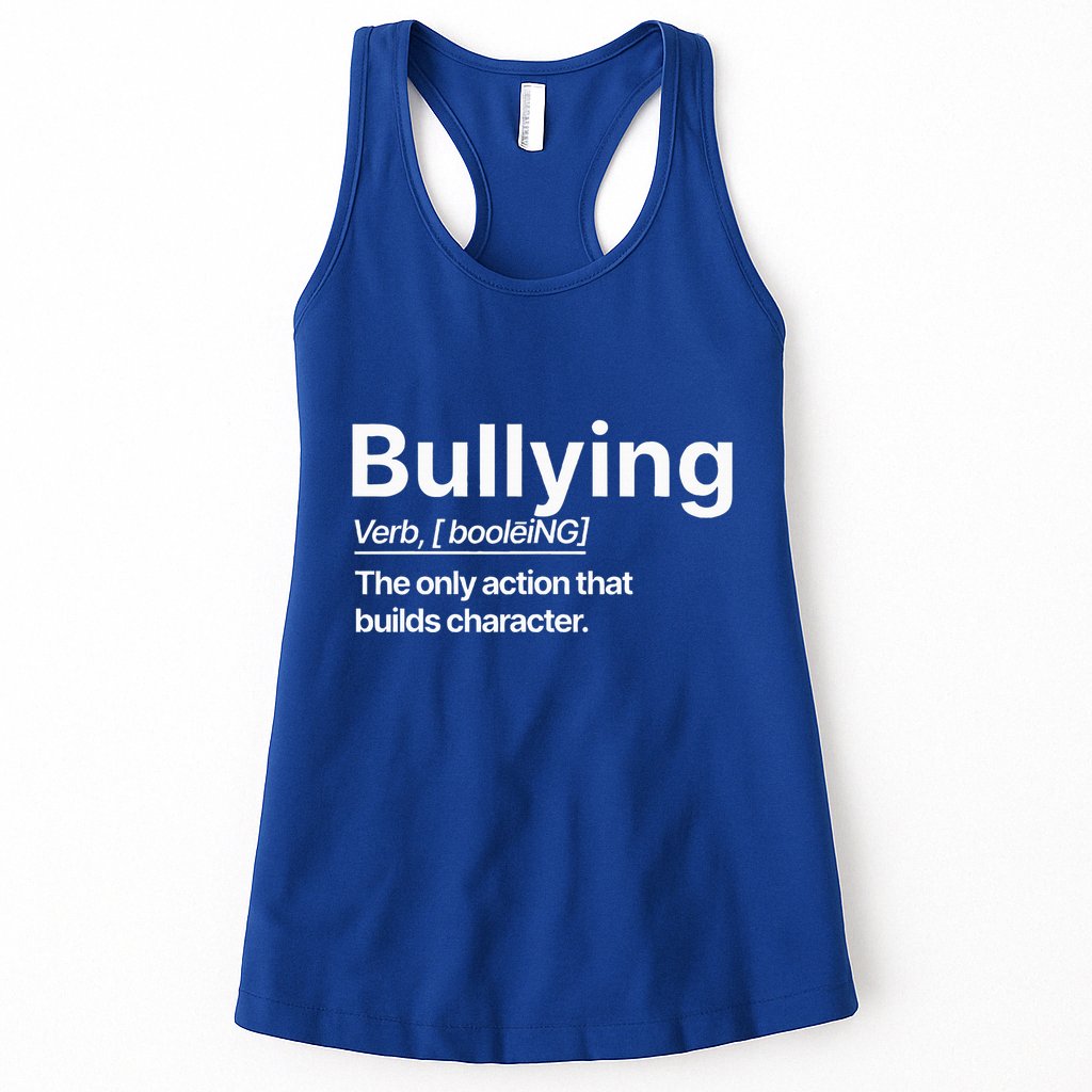 Bullying Verb The Only Action That Builds Character Womens Tank Top