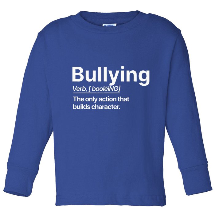 Bullying Verb The Only Action That Builds Character Toddler Long Sleeve Shirt