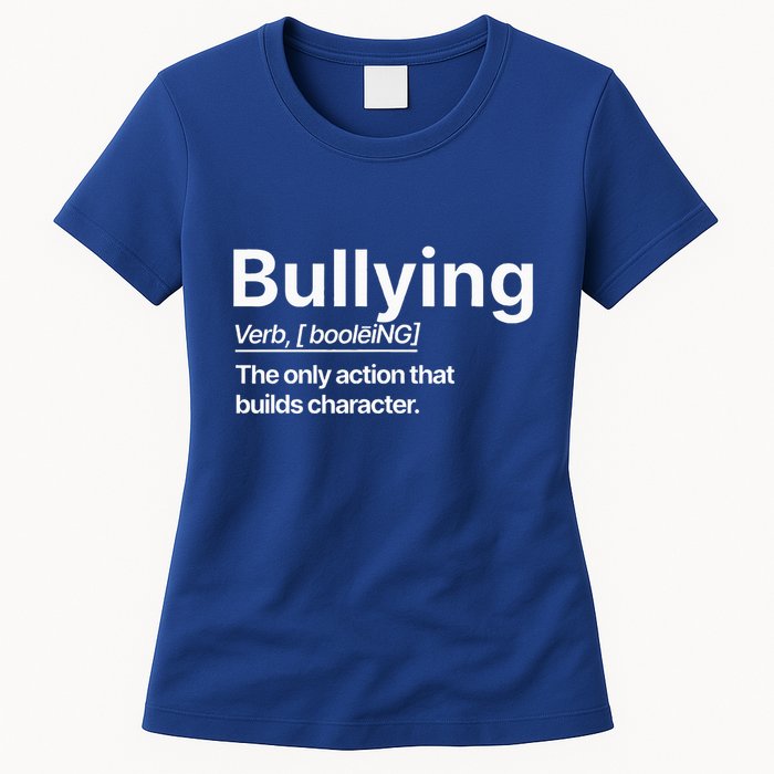 Bullying Verb The Only Action That Builds Character Womens T-Shirt