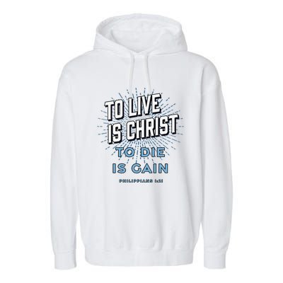 Bible Verse To Live Is Christ To Die Is Gain Jesus Christian Garment-Dyed Fleece Hoodie