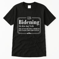 Bidening Verb The Act Of Creating A Problem Tall T-Shirt