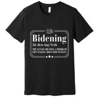 Bidening Verb The Act Of Creating A Problem Premium T-Shirt